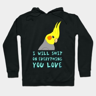 i wil shit on everything - cockatiel Hoodie